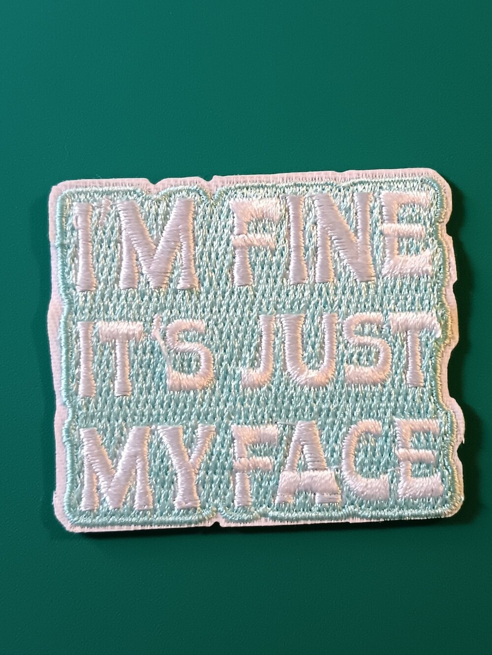 Embroidered "I'M FINE IT'S JUST MY FACE" Iron On Patch, Backpack, Jacket Humor